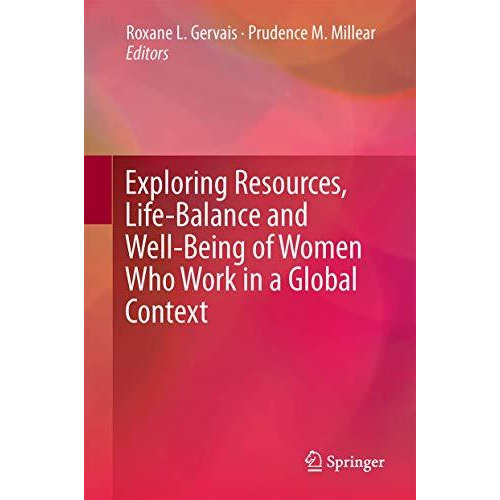 Exploring Resources, Life-Balance and Well-Being of Women Who Work in a Global C [Hardcover]