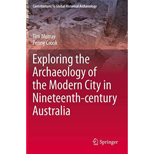 Exploring the Archaeology of the Modern City in Nineteenth-century Australia [Paperback]