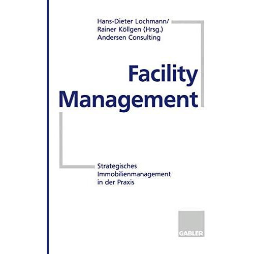 Facility Management: Strategisches Immobilienmanagement in der Praxis [Paperback]