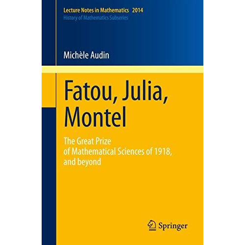 Fatou, Julia, Montel: The Great Prize of Mathematical Sciences of 1918, and Beyo [Paperback]