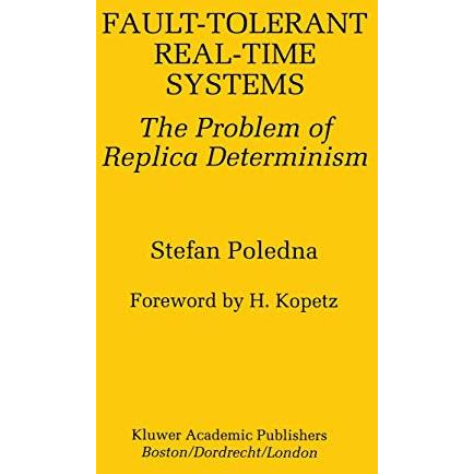 Fault-Tolerant Real-Time Systems: The Problem of Replica Determinism [Hardcover]