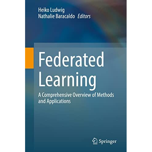 Federated Learning: A Comprehensive Overview of Methods and Applications [Hardcover]