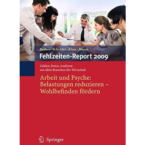 Fehlzeiten-Report 2009: Arbeit und Psyche: Belastungen reduzieren - Wohlbefinden [Paperback]