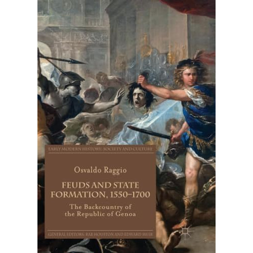 Feuds and State Formation, 15501700: The Backcountry of the Republic of Genoa [Paperback]