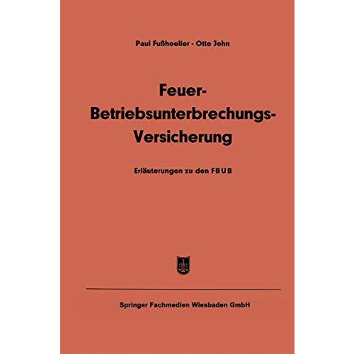 Feuer-Betriebsunterbrechungs-Versicherung: Erl?uterungen zu den Allgemeinen Feue [Paperback]