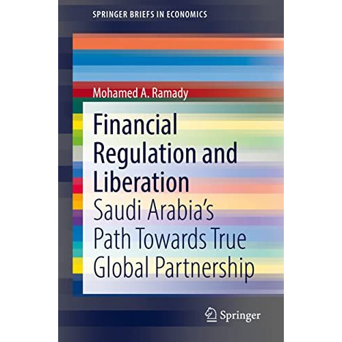 Financial Regulation and Liberation: Saudi Arabias Path Towards True Global Par [Paperback]