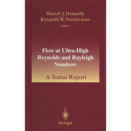 Flow at Ultra-High Reynolds and Rayleigh Numbers: A Status Report [Paperback]