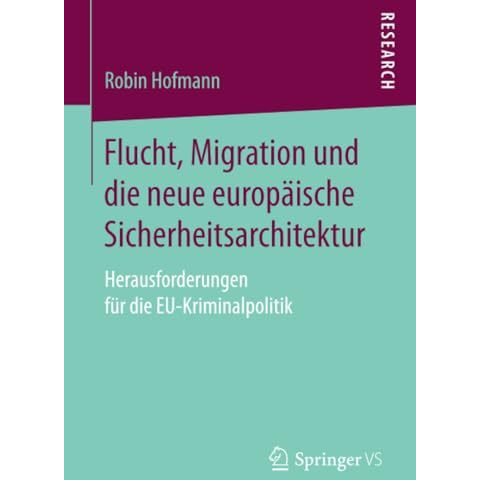 Flucht, Migration und die neue europ?ische Sicherheitsarchitektur: Herausforderu [Paperback]