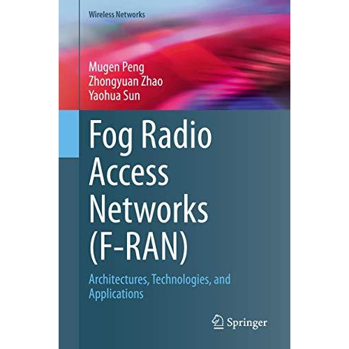 Fog Radio Access Networks (F-RAN): Architectures, Technologies, and Applications [Hardcover]