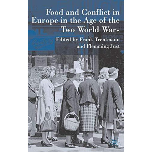 Food and Conflict in Europe in the Age of the Two World Wars [Hardcover]