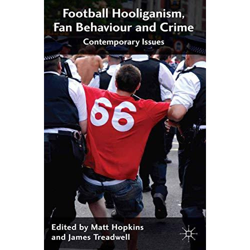 Football Hooliganism, Fan Behaviour and Crime: Contemporary Issues [Paperback]