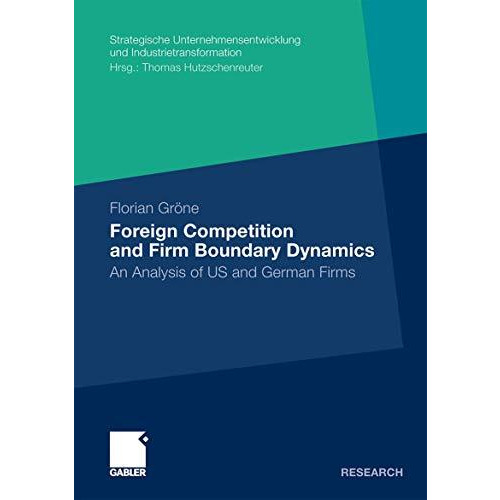 Foreign Competition and Firm Boundary Dynamics: An Analysis of US and German Fir [Paperback]