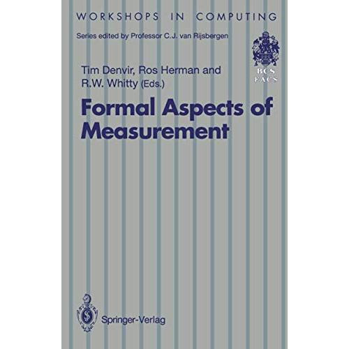 Formal Aspects of Measurement: Proceedings of the BCS-FACS Workshop on Formal As [Paperback]