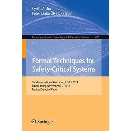 Formal Techniques for Safety-Critical Systems: Third International Workshop, FTS [Paperback]