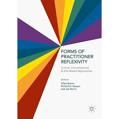 Forms of Practitioner Reflexivity: Critical, Conversational, and Arts-Based Appr [Hardcover]