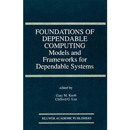 Foundations of Dependable Computing: Models and Frameworks for Dependable System [Hardcover]