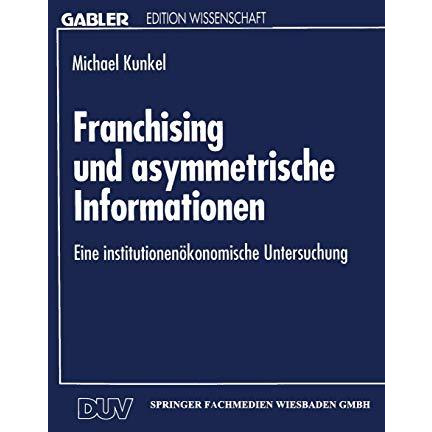 Franchising und asymmetrische Informationen: Eine institutionen?konomische Unter [Paperback]