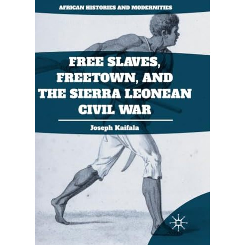 Free Slaves, Freetown, and the Sierra Leonean Civil War [Paperback]