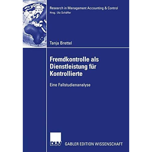 Fremdkontrolle als Dienstleistung f?r Kontrollierte: Eine Fallstudienanalyse [Paperback]