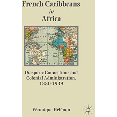 French Caribbeans in Africa: Diasporic Connections and Colonial Administration,  [Hardcover]