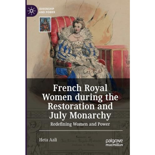 French Royal Women during the Restoration and July Monarchy: Redefining Women an [Paperback]