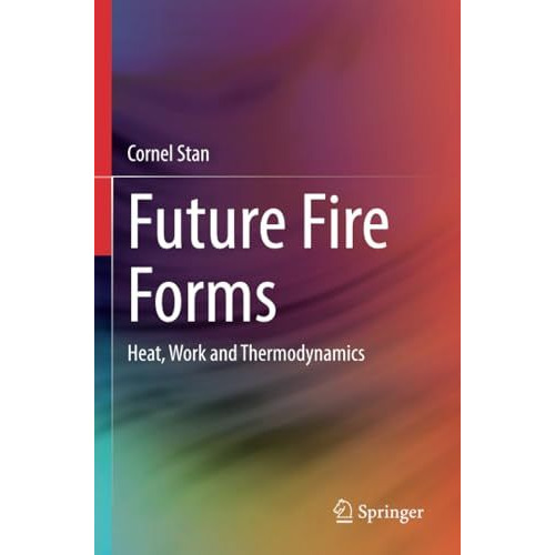 Future Fire Forms: Heat, Work and Thermodynamics [Paperback]