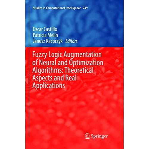 Fuzzy Logic Augmentation of Neural and Optimization Algorithms: Theoretical Aspe [Paperback]