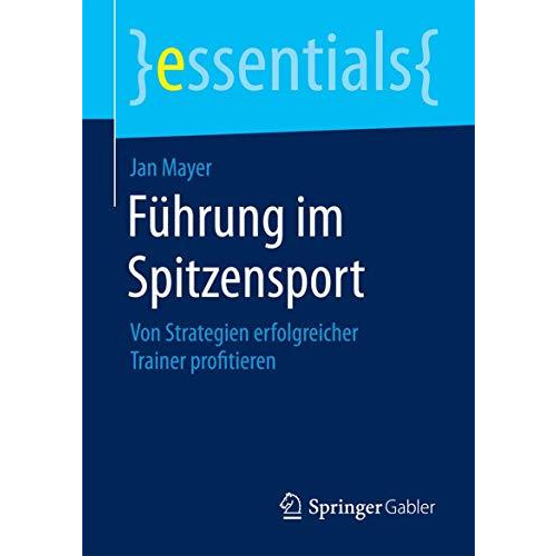 F?hrung im Spitzensport: Von Strategien erfolgreicher Trainer profitieren [Paperback]