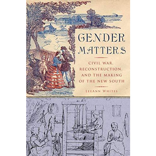 Gender Matters: Race, Class and Sexuality in the Nineteenth-Century South [Hardcover]