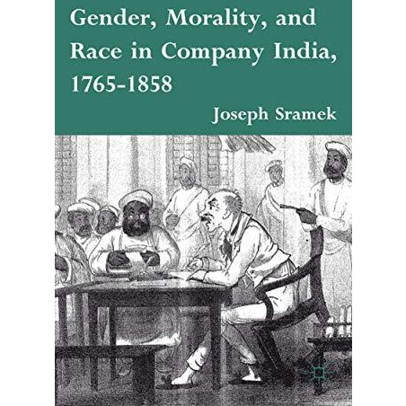 Gender, Morality, and Race in Company India, 1765-1858 [Paperback]