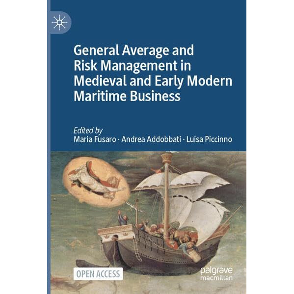 General Average and Risk Management in Medieval and Early Modern Maritime Busine [Paperback]