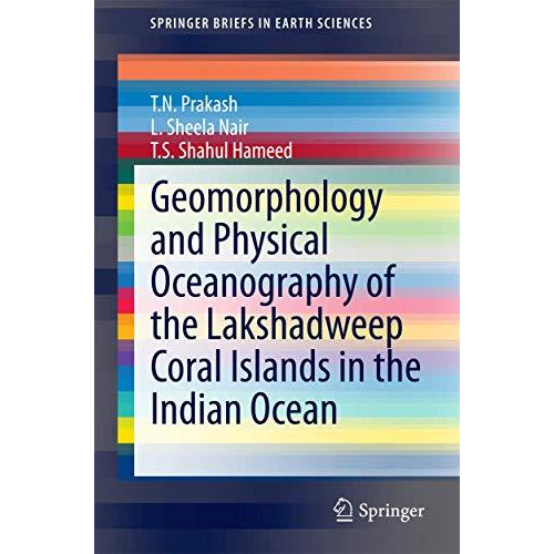 Geomorphology and Physical Oceanography of the Lakshadweep Coral Islands in the  [Paperback]