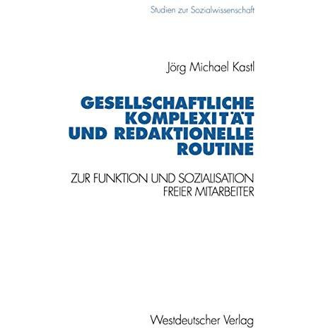 Gesellschaftliche Komplexit?t und redaktionelle Routine: Zur Funktion und Sozial [Paperback]