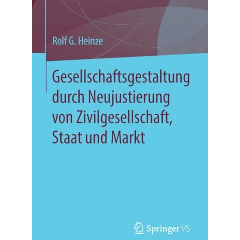 Gesellschaftsgestaltung durch Neujustierung von Zivilgesellschaft, Staat und Mar [Paperback]