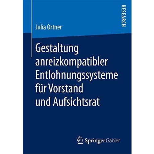 Gestaltung anreizkompatibler Entlohnungssysteme f?r Vorstand und Aufsichtsrat [Paperback]