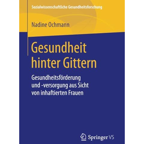 Gesundheit hinter Gittern: Gesundheitsf?rderung und -versorgung aus Sicht von in [Paperback]