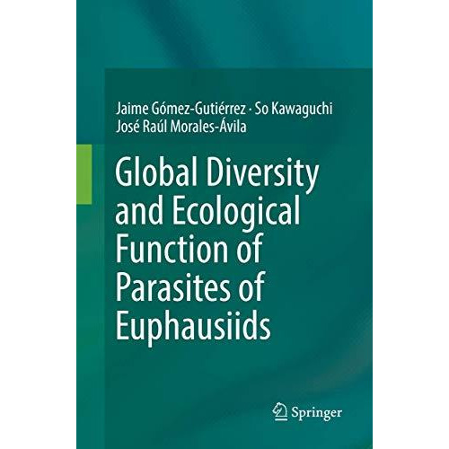 Global Diversity and Ecological Function of Parasites of Euphausiids [Paperback]