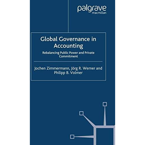 Global Governance in Accounting: Rebalancing Public Power and Private Commitment [Paperback]