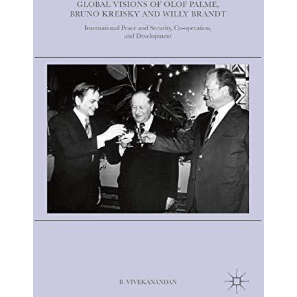 Global Visions of Olof Palme, Bruno Kreisky and Willy Brandt: International Peac [Hardcover]