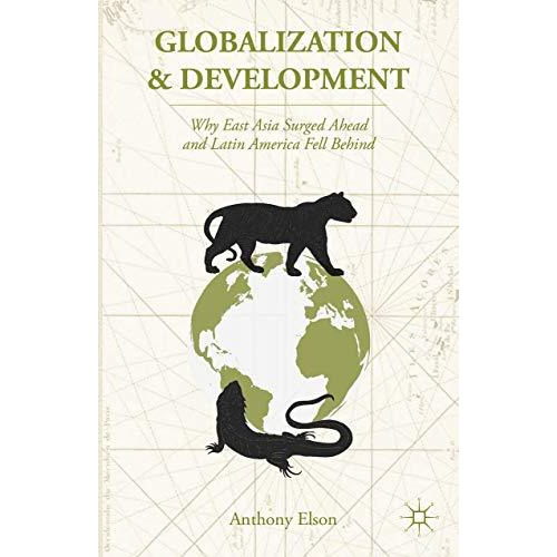 Globalization and Development: Why East Asia Surged Ahead and Latin America Fell [Paperback]