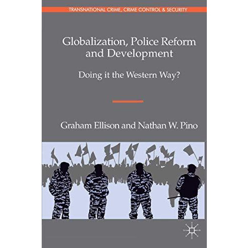 Globalization, Police Reform and Development: Doing it the Western Way? [Paperback]