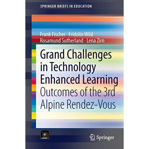 Grand Challenges in Technology Enhanced Learning: Outcomes of the 3rd Alpine Ren [Paperback]