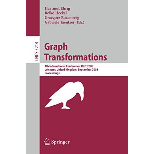 Graph Transformations: 4th International Conference, ICGT 2008, Leicester, Unite [Paperback]