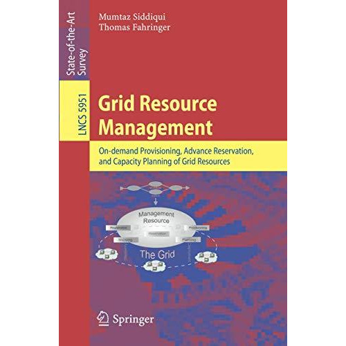 Grid Resource Management: On-demand Provisioning, Advance Reservation, and Capac [Paperback]