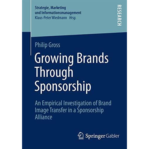 Growing Brands Through Sponsorship: An Empirical Investigation of Brand Image Tr [Paperback]