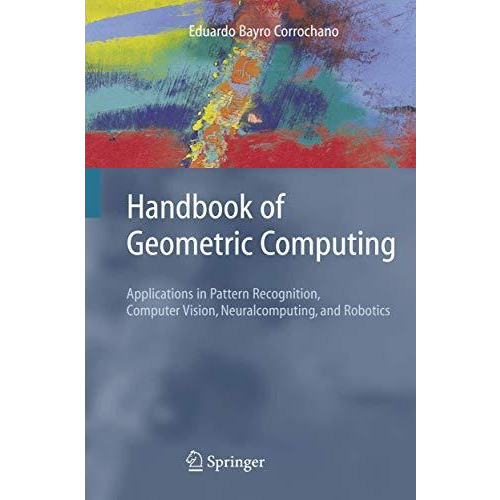 Handbook of Geometric Computing: Applications in Pattern Recognition, Computer V [Paperback]