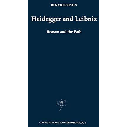 Heidegger and Leibniz: Reason and the Path with a Foreword by Hans Georg Gadamer [Hardcover]