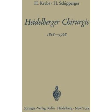 Heidelberger Chirurgie 18181968: Eine Gedenkschrift zum 150j?hrigen Bestehen de [Paperback]