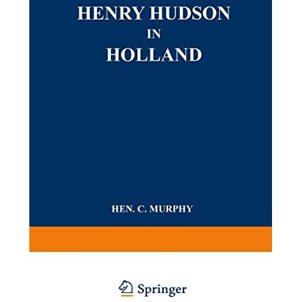 Henry Hudson in Holland: An Inquiry into the Origin and Objects of the Voyage wh [Paperback]