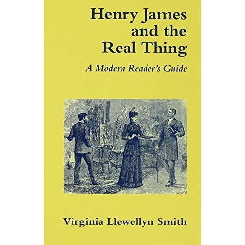 Henry James and the Real Thing: A Modern Reader's Guide [Hardcover]